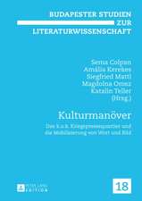 Kulturmanoever: Das K.U.K. Kriegspressequartier Und Die Mobilisierung Von Wort Und Bild