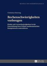 Rechenschwierigkeiten Vorbeugen: Kinder Mit Lernschwierigkeiten in Der Entwicklung Ihrer Fruehen Mathematischen Kompetenzen Unterstuetzen