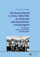 Der Boxeraufstand in China 1900/1901 ALS Deutscher Und Franzoesischer Erinnerungsort: Ein Vergleich Anhand Ausgewaehlter Quellengruppen