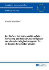 Der Einfluss des Unionsrechts auf die Aufteilung der Besteuerungsbefugnisse zwischen den Mitgliedstaaten der EU im Bereich der direkten Steuern