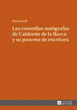 Comedias Autografas de Calderon de la Barca Y Su Proceso de Escritura