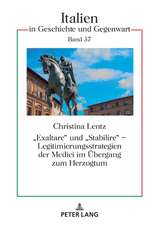 «Exaltare» und «Stabilire» - Legitimierungsstrategien der Medici im Übergang zum Herzogtum