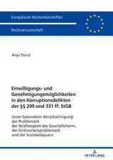 Einwilligungs- und Genehmigungsmöglichkeiten in den Korruptionsdelikten der §§ 299 und 331 ff. StGB