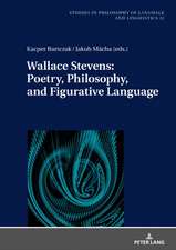 Wallace Stevens: Poetry, Philosophy, and Figurative Language