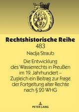 Die Entwicklung des Wasserrechts in Preußen im 19. Jahrhundert - Zugleich ein Beitrag zur Frage der Fortgeltung alter Rechte nach § 20 WHG