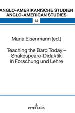 Teaching the Bard Today - Shakespeare-Didaktik in Forschung und Lehre