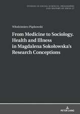 From Medicine to Sociology. Health and Illness in Magdalena Sokolowska's Research Conceptions