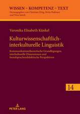 Kulturwissenschaftlich-interkulturelle Linguistik; Kommunikationstheoretische Grundlegungen, interkulturelle Dimensionen und fremdsprachendidaktische Perspektiven