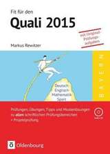 Fit für den Quali - Mittelschule Bayern 2015. Prüfungen, Übungen, Tipps und Musterlösungen zu allen schriftlichen Prüfungsbereichen + Projektprüfung