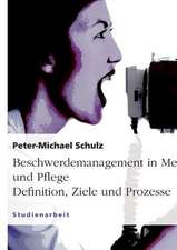 Beschwerdemanagement in Medizin und Pflege. Definition, Ziele und Prozesse