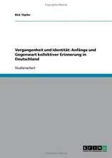 Vergangenheit und Identität: Anfänge und Gegenwart kollektiver Erinnerung in Deutschland