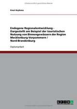 Endogene Regionalentwicklung - Dargestellt am Beispiel der touristischen Nutzung von Binnengewässern der Region Mecklenburg-Vorpommern / Nord-Brandenburg