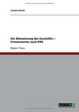 Die Bilanzierung des Geschäfts- / Firmenwertes nach IFRS