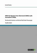 Hilfe für Byzanz? Von Clermont (1095) nach Jerusalem (1099)