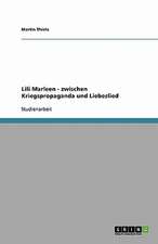 Lili Marleen - zwischen Kriegspropaganda und Liebeslied