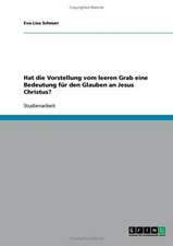 Hat die Vorstellung vom leeren Grab eine Bedeutung für den Glauben an Jesus Christus?