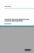 Kriemhild - Die handlungsbestimmende Gestalt des Nibelungenliedes