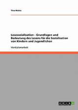 Lesesozialisation. Grundlagen und Bedeutung des Lesens für die Sozialisation von Kindern und Jugendlichen