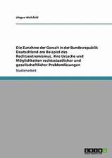 Die Zunahme der Gewalt in der Bundesrepublik Deutschland am Beispiel des Rechtsextremismus, ihre Ursache und Möglichkeiten rechtsstaatlicher und gesellschaftlicher Problemlösungen