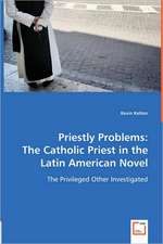 Priestly Problems: The Catholic Priest in the Latin American Novel