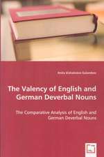 The Valency of English and German Deverbal Nouns: The Comparative Analysis of English and German Deverbal Nouns