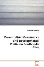 Decentralised Governance and Developmental Politics in South India