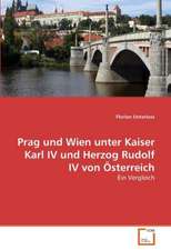 Prag und Wien unter Kaiser Karl IV und Herzog Rudolf IV von Österreich