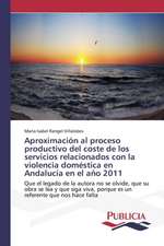 Aproximacion Al Proceso Productivo del Coste de Los Servicios Relacionados Con La Violencia Domestica En Andalucia En El Ano 2011