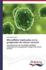 Micrornas Implicados En La Progresion de Cancer Cervical: Factores Que Influyen En Su Ciclo de Vida