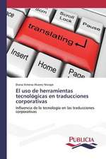 El USO de Herramientas Tecnologicas En Traducciones Corporativas: Intento Global Para Redefinir La Familia