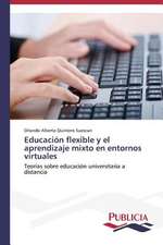 Educacion Flexible y El Aprendizaje Mixto En Entornos Virtuales: Intervencion Desde Enfermeria