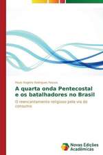 A Quarta Onda Pentecostal E OS Batalhadores No Brasil: O Caso de Mato Grosso - Brazil