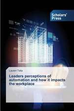 Leaders Perceptions of Automation and How It Impacts the Workplace