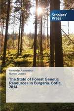 The State of Forest Genetic Resources in Bulgaria. Sofia, 2014