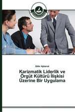 Karizmatik Liderlik ve Örgüt Kültürü ¿li¿kisi Üzerine Bir Uygulama