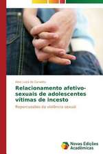 Relacionamento Afetivo-Sexuais de Adolescentes Vitimas de Incesto: Analise de Uma Complexa Relacao