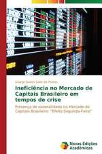 Ineficiencia No Mercado de Capitais Brasileiro Em Tempos de Crise: Analise de Uma Complexa Relacao