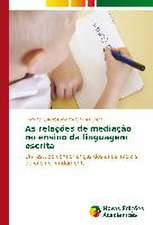 As Relacoes de Mediacao No Ensino Da Linguagem Escrita: Uma Historia a Ser Contada