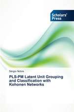 Pls-PM Latent Unit Grouping and Classification with Kohonen Networks: A Data Mining Approach