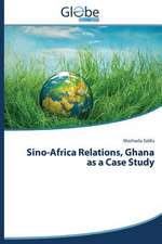 Sino-Africa Relations, Ghana as a Case Study