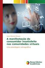 A Manifestacao Do Consumidor Insatisfeito NAS Comunidades Virtuais: Influenciado E Influenciador