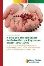 A Atuacao Anticomunista Do Padre Patrick Peyton No Brasil (1962-1964): Efeitos No Estresse Oxidativo