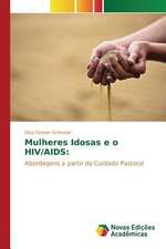 Mulheres Idosas E O HIV/AIDS: Genero, Cotidiano E Geracao Na Contemporaneidade