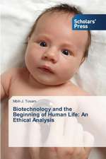 Biotechnology and the Beginning of Human Life: An Ethical Analysis