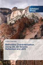 Batholiths Characterization Using 2D, 3D Seismic Reflection and Avo