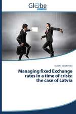 Managing Fixed Exchange Rates in a Time of Crisis: The Case of Latvia