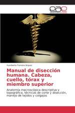 Manual de Diseccion Humana. Cabeza, Cuello, Torax y Miembro Superior