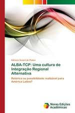 Alba-TCP: Uma Cultura de Integracao Regional Alternativa