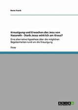 Kreuzigung und Erwachen des Jesu von Nazareth - Starb Jesus wirklich am Kreuz?