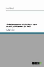 Die Bedeutung der Reichsklöster unter der Herrschaftspraxis der Salier